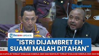 Di Depan Kapolri, DPR Ngaku Heran Suami Bela Istri dari Jambret Malah Ditangkap: Mana Polres Jogja?