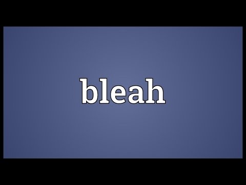 Bleah Meaning
