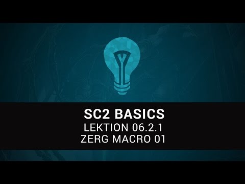 Starcraft 2 Basics - Lektion 6.2.1 - Zerg Macro 01