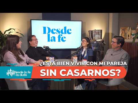 ¿Es buena idea vivir con tu pareja antes de casarte? | Desde la fe y la duda Ep.2