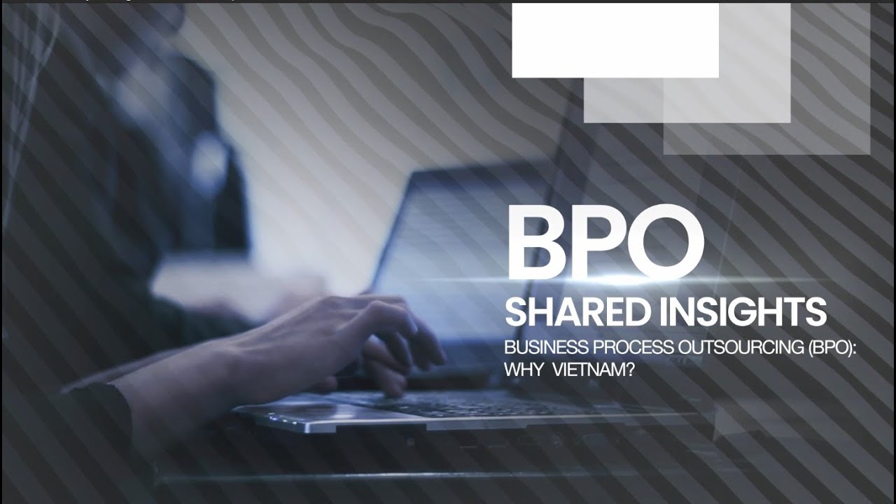 Business Process Outsourcing (BPO): Why Vietnam?