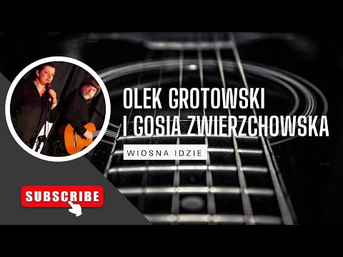 Olek Grotowski i Gosia Zwierzchowska - WIOSNA IDZIE  wersja koncertowa