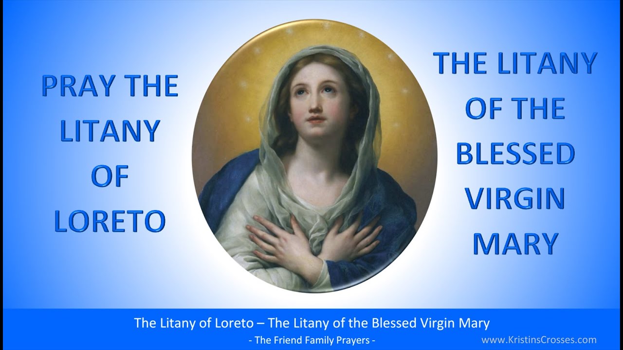 Pray the Litany of Loreto - The Litany of the Blessed Virgin Mary (often prayed after the Rosary)