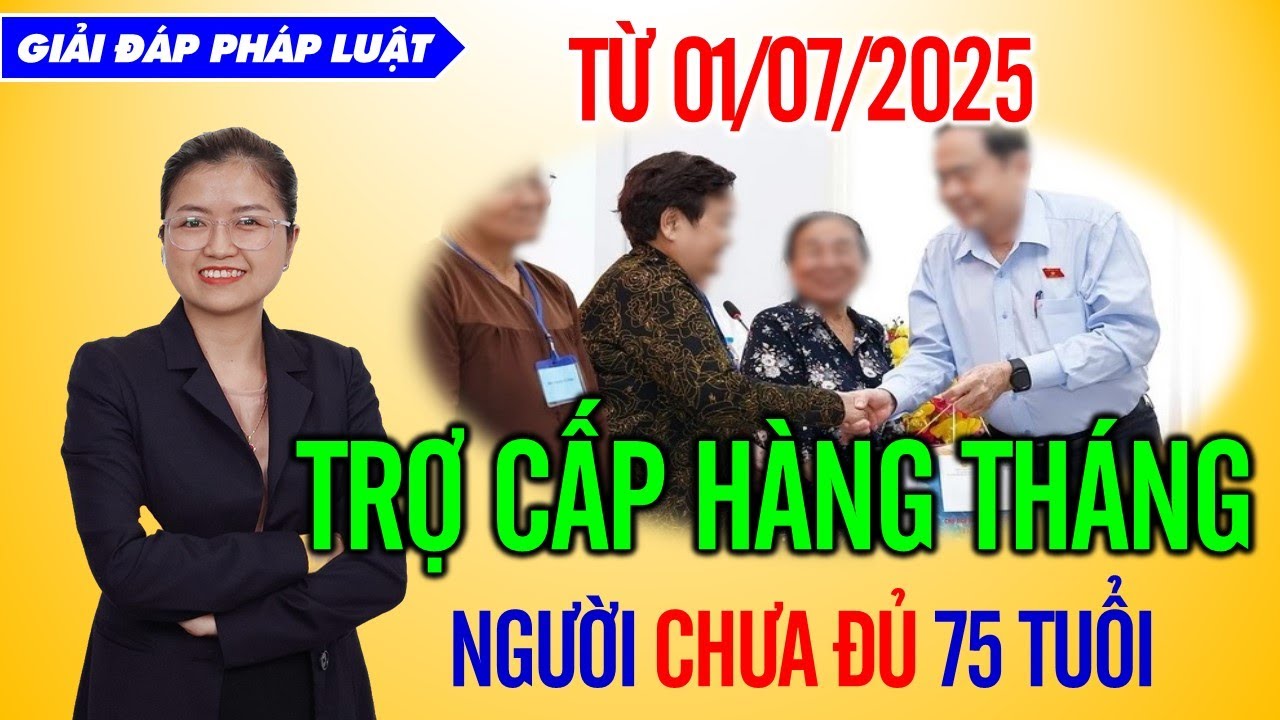 Người không có lương hưu và chưa đủ 75 tuổi vẫn được trợ cấp hàng tháng từ 01/07/2025?