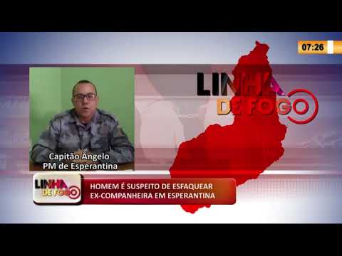 LINHA DE FOGO 12 02 2020 HOMEM É SUSPEITO DE ESFAQUEAR EX-COMPANHEIRA EM ESPERANTINA