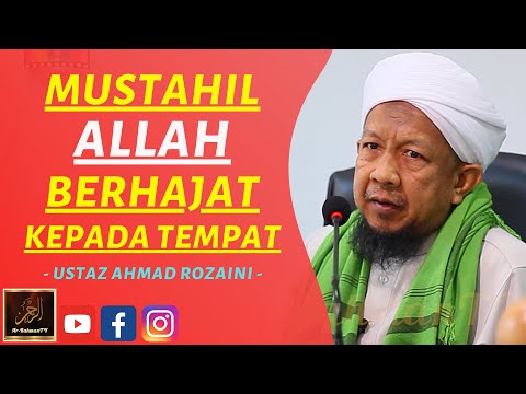 Ustaz Ahmad Rozaini - MUSTAHIL ALLAH BERHAJAT KEPADA TEMPAT