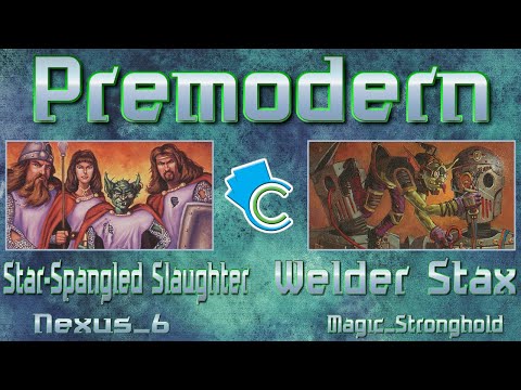 Premodern: Star-Spangled Slaughter vs Welder Stax (Nexus_6 vs Magic_Stronghold)