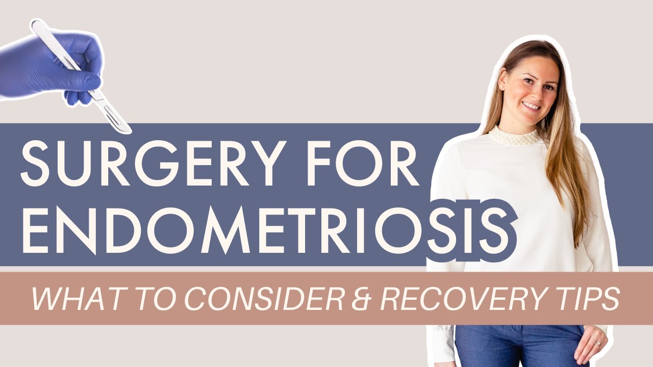 Endometriosis Surgery: Excision vs Ablation, Prep, & Recovery Tips