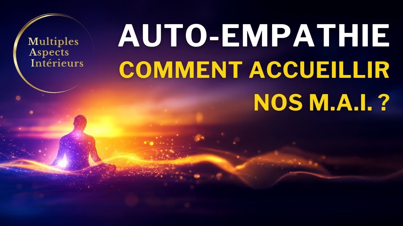 🥰 Auto-empathie : comment accueillir nos Multiples Aspects Intérieurs ?
