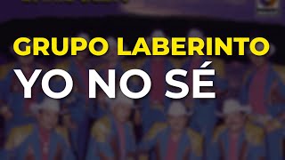 Grupo Laberinto - Yo No Sé (Audio Oficial)
