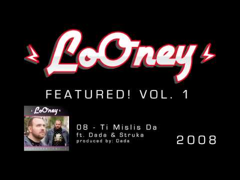 LoOney - 08 - 2008 - Ti Mislis Da ft. Dada & Struka (Prod by Dada)