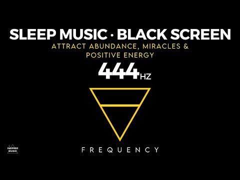 444 hz frequency - HEALING SLEEP MUSIC - Abundance, Miracles & Positive Energy - Black Screen