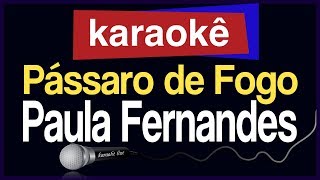 Karaokê - Pássaro de Fogo - Paula Fernandes 🎤
