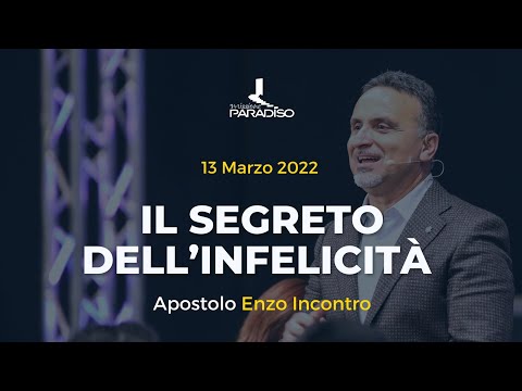 Il segreto dell'infelicità | Apostolo Enzo Incontro | 13 Marzo 2022