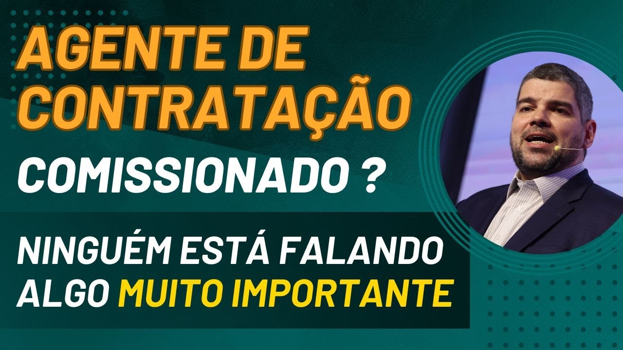 Agente de contratação comissionado. Saiba o que ninguém te fala sobre isso.