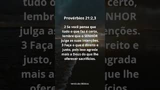 Louvado seja o nosso Senhor Jesus Cristo.  Provérbios Capitulo 21 Versículos 2,3