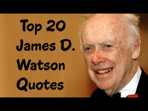 Top 20 James D. Watson Quotes (Author of The Double Helix)