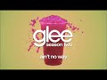 Aint No Way - Glee Songs