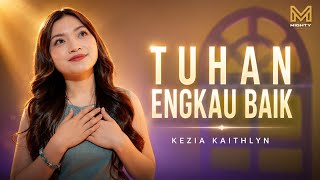 Download lagu TUHAN ENGKAU BAIK | 我主你真好 - KEZIA KAITHLYN mp3