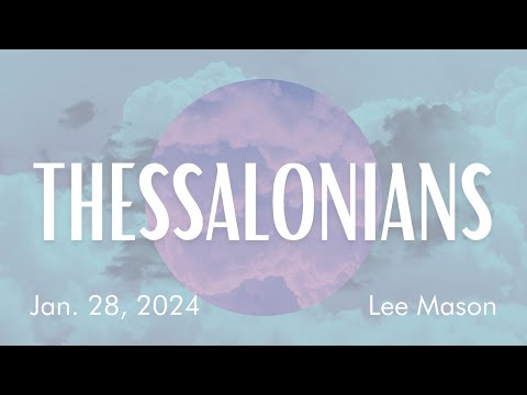 1 Thessalonians 2:13-20 — Lee Mason // January 28, 2024
