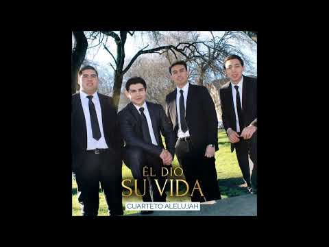 CUARTETO ALELUJAH - EL DIÓ SU VIDA (2017)