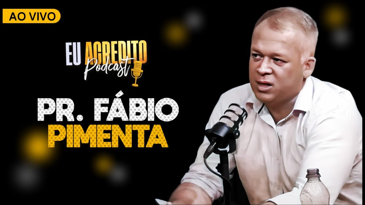 PASTOR FÁBIO PIMENTA | EU ACREDITO PODCAST AO VIVO