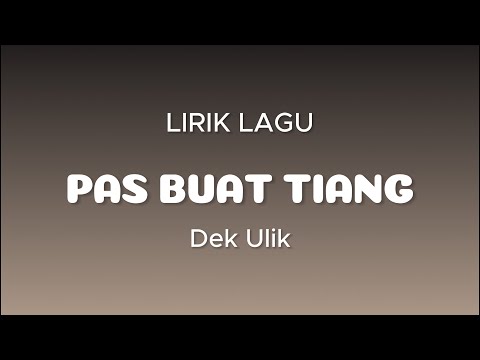 PAS BUAT TIANG - Dek Ulik || LIRIK LAGU