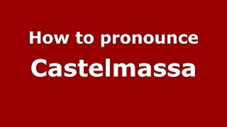 How to pronounce Castelmassa