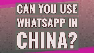 Can you use Whatsapp in China?