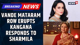 Kangana Reacts To Sharmila Tagore’s Remarks On Vande Mataram: ‘Come Out Of Hindu Muslim Mindset’