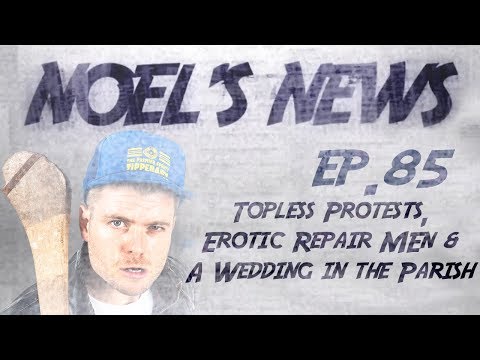 Noel's News Ep.85 - Topless Protests, Erotic Repair Men & A Wedding In The Parish