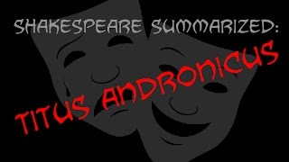 Shakespeare Summarized: Titus Andronicus