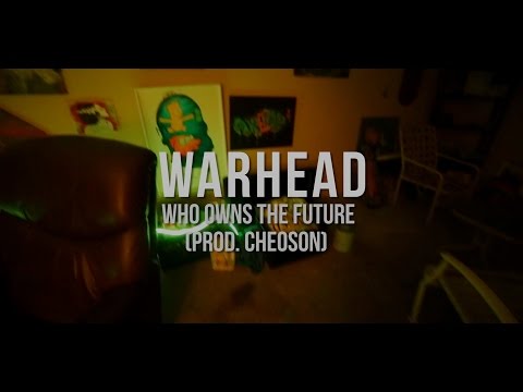 WARHEAD - Who Owns the Future (Prod. Cheoson) (Music Video) 2017