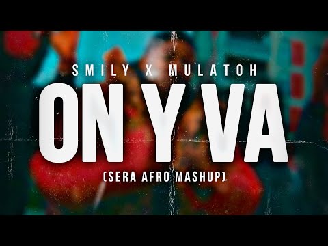 SMILY x Mulatoh - ON Y VA (SERA AFRO MASHUP)