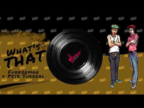 Funkerman & Pete Surreal - What's That?