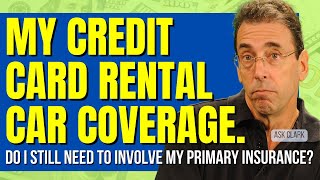 My Credit Card Offers Rental Car Coverage. Why Do I Still Need To Involve My Primary Insurance?