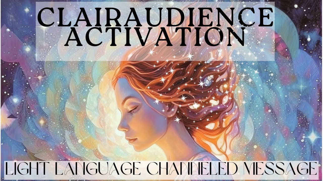 Clairaudience Activation & 5D Chakra System Attunement: Channeled Message  Light Language