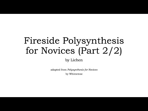 Conlang: Fireside Polysynthesis for Novices (Part 2/2)