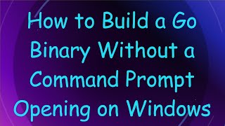 Download the video "How to Build a Go Binary Without a Command Prompt Opening on Windows"