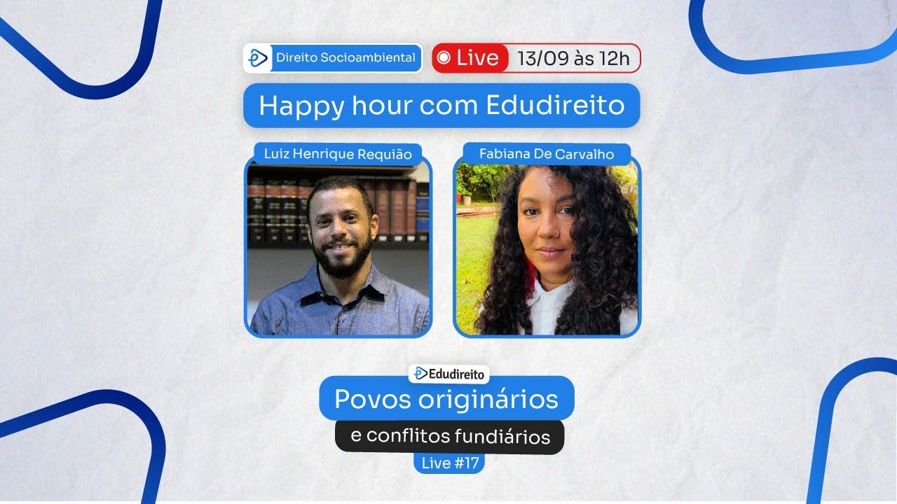 Happy Hour com Edudireito: Povos originários e conflitos fundiários