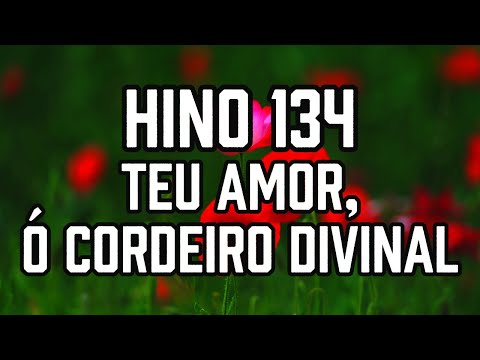 HINO 134 CCB - Teu Amor, Ó Cordeiro Divinal - HINÁRIO 5 - Hino Cantado COM LETRA