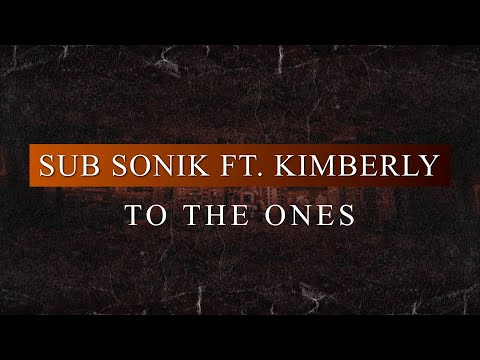 Sub Sonik ft. Kimberly - To The Ones (Radio Edit)