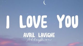 Avril Lavigne - I Love You (Lyrics)