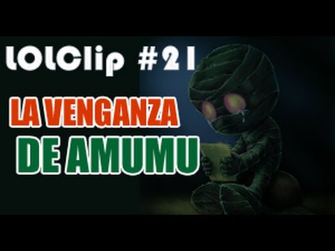 LOLClip #21 │ LA VENGANZA DE AMUMU