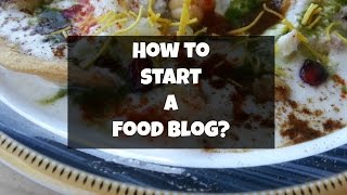 How to Start a Food Blog - The Tastes of India Guide