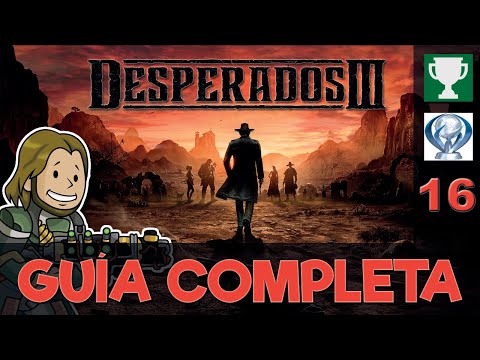 DESPERADOS 3 - #16 Lo Viejo y lo Nuevo [Guía Completa]