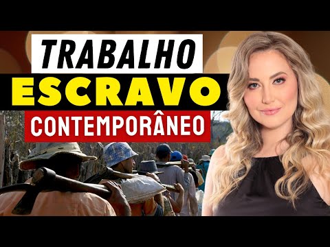 Tudo sobre ESCRAVIDÃO MODERNA - TRABALHO ESCRAVO CONTEMPORÂNEO no Brasil atual (Resumo e Exemplos)