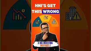 HNIs Get This Wrong – 3 Big Investing Mistakes!
