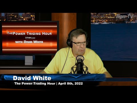 April 8th, Power Trading Hour with David White on TFNN - 2022