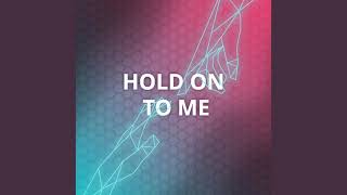 Hold On To Me